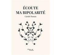 Écoute ma bipolarité - Carole Dumas - Baudelaire - broché - Autobiographie