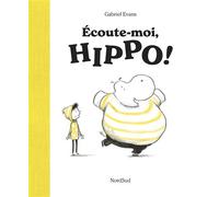 Écoute-moi, Hippo ! - Gabriel Evans - Nord-Sud Eds - cartonné - Album jeunesse