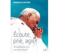 Ecoute, prie, agis : 50 méditations avec Saint Jean-Paul II