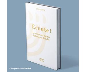 Écoute Tome 3: Le retour aux racines hébraïques de la foi