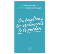 Écoute ton corps Les émotions, les sentiments et le pardon - Lise Bourbeau - J'ai Lu - Poche - Guide