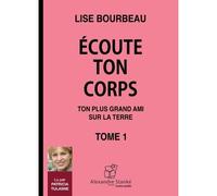 Ecoute ton corps - Lise Bourbeau - Stanke Alexandre - Texte lu (CD) - Textes lus CD