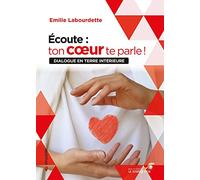 Écoute : ton cœur te parle !: Dialogue en terre intérieure