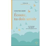 Écoute, tu dois savoir: Les messages des défunts sur la vie après la mort