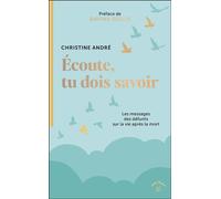 Écoute, tu dois savoir Les messages des défunts sur la vie après la mort - Christine André - Animae - Poche - Témoignage