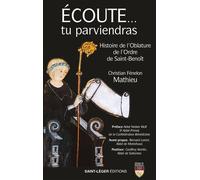 Écoute... tu parviendras Histoire de l'Oblature de l'Ordre de saint Benoît - Christian Fénelon Mathieu - Saint-Leger Eds - broché - Essai