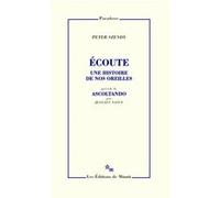 Écoute, une histoire de nos oreilles Peter Szendy (Auteur)
