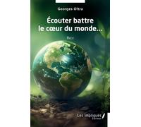 Ecouter battre le coeur du monde Récit - Georges Oltra - Les Impliqués - broché - Récit