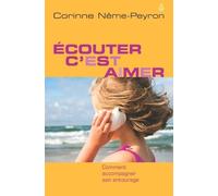 Ecouter c'est aimer - Comment écouter son entourage