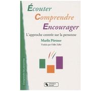 Ecouter, Comprendre, Encourager - L'approche Centrée Sur La Personne Dans L'accompagnement De Personnes Ayant Un Handicap Mental Et De Personnes Dépendantes