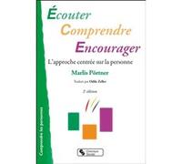 Ecouter, Comprendre, Encourager - L'approche Centrée Sur La Personne Dans L'accompagnement De Personnes Ayant Un Handicap Mental Et De Personnes Dépendantes