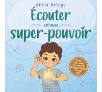 Écouter est mon super-pouvoir: Sous-titre : Un livre pour enfants de 3 à 8 ans sur la façon de les aider à développer l’attention et l’écoute active, et à apprendre à suivre les consignes.
