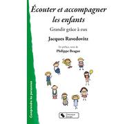 Écouter et accompagner les enfants: Grandir grâce à eux