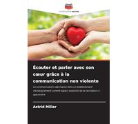 Écouter et parler avec son cœur grâce à la communication non violente: La communication valorisante dans un établissement d'enseignement comme aspect essentiel de la motivation à apprendre