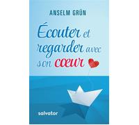 Ecouter et regarder avec son coeur - Anselm Grün - Salvator - broché - Essai