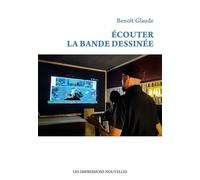 Écouter la bande dessinée - Benoît Glaude - Impressions Nouvelles - broché - Guide