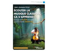 Ecouter la musique classique, ça s'apprend ! Eprouver du plaisir et ne plus passer à côté de l'essentiel - Jean-Jacques Griot - Eyrolles - broché - Essai