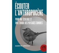 Écouter L?Anthropocène - Pour Une Écologie Et Une Éthique Des Paysages Sonores