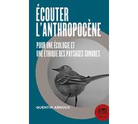 Écouter l'Anthropocène Pour une écologie et une éthique des paysages sonores - Quentin Arnoux - Le Bord De L'eau Eds - broché - Essai