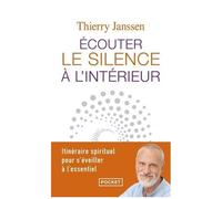 Ecouter Le Silence À L'intérieur - Itinéraire Spirituel Pour S'éveiller À L'essentiel