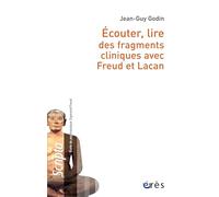 Ecouter, lire des fragments cliniques avec Freud et Lacan: ECOUTER, LIRE