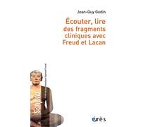 Ecouter, lire des fragments cliniques avec Freud et Lacan: ECOUTER, LIRE