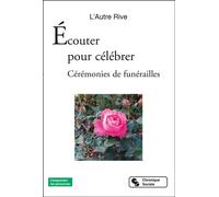 Écouter pour célébrer Cérémonies de funérailles - L'Autre Rive - Chronique Sociale - broché - Récit