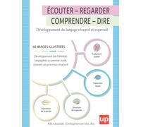 ÉCOUTER - REGARDER - COMPRENDRE - DIRE: Développement du langage réceptif et expressif