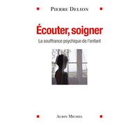 Ecouter, soigner: La souffrance psychique de l'enfant