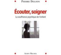 Ecouter, soigner Pierre Delion (Auteur)