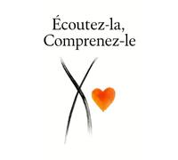 Écoutez-la, Comprenez-le: Comment avancer vrai avec son ou sa partenaire - Aimer sans se perdre, parler sans se blesser, choisir sans flou
