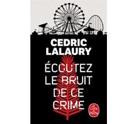 Ecoutez le bruit de ce crime - Cedric Lalaury - Lgf - Poche - Roman