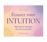 Ecoutez Votre Intuition - Réponses Et Messages De Votre Inconscient