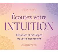 Ecoutez votre intuition Réponses et messages de votre inconscient - Collectif - Chantecler - broché - Guide