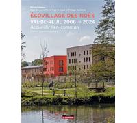 Écovillage des Noés VAL-DE-REUIL 2008 2024 - Accueillir l'en-commun - Philippe Madec - Le Moniteur - broché - Essai