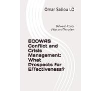 ECOWAS Conflict and Crisis Management: What Prospects for Effectiveness?: Between Coups d'état and Terrorism