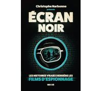Ecran noir : les histoires vraies derrière les films d'espionnage