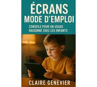 Écrans Mode d’Emploi: Conseils pour un Usage Raisonné chez les Enfants