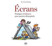 Ecrans: Pratiques (réalistes) pour parents désespérés
