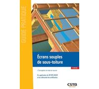 Ecrans souples de sous-toiture: Conception et mise en oeuvre. En application du NF DTU 40.29 et du référentiel de certification.