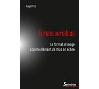 Écrans variables Le format d'image comme élément de mise en scène - Hugo Orts - Presses Universitaires Du Septen-Trion - broché - Guide