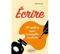 Écrire 30 ateliers pour assouplir sa plume - Maëlle Levacher - Ellipses - broché - Essai