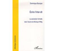 Ecrire À L'inter-Dit - La Subversion Formelle Dans L'oeuvre De Monique Wittig