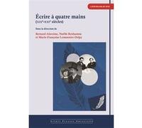 Ecrire à quatre mains (XIX-XXIe siècles) Bernard Alavoine (Edité par), Noëlle Benhamou (Edité par), Marie-Françoise Lemonnier-Delpy (Edité par)