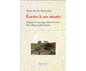 Ecrire à ses morts: Enquête sur un usage rituel de l'écrit dans l'Egypte pharaonique