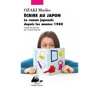 Ecrire au japon Le roman japonais des années 1980 à nos jours - Ozaki Mariko - Philippe Picquier - broché - Essai