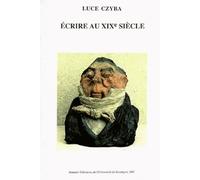 Ecrire Au Xixe Siècle - Recueil D'articles Offert Par Ses Amis Collègues Et Disciples