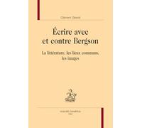 Écrire avec et contre Bergson. La littérature, les lieux communs, les images
