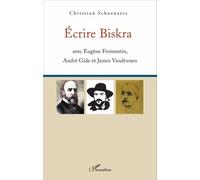 Ecrire Biskra - Avec Eugène Fromentin, André Gide Et James Vandrunen