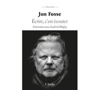 Jon Fosse – Écrire, c'est écouter – Entretiens avec Gabriel Dufay – Broché